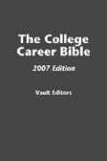 Cover of: The College Career Bible, 2007 Edition (Vault College Career Bible)