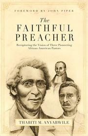 Cover of: The Faithful Preacher: Recapturing the Vision of Three Pioneering African-American Pastors
