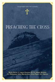 Cover of: Preaching the Cross (Together for the Gospel) by Mark Dever, J. Ligon Duncan, Jr., Albert Mohler, C. J. Mahaney