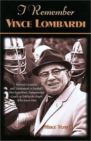 Cover of: I Remember Vince Lombardi: Personal Memories of and Testimonials To Football's First Super Bowl Championship Coach, as told by the People and Players Who Knew Him (I Remember)