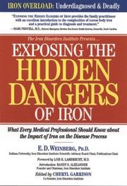 Exposing the hidden dangers of iron by E.D., Ph.D. Weinberg, Cheryl D. Garrison