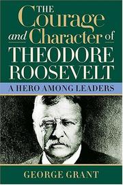 Cover of: The courage and character of Theodore Roosevelt: a hero among leaders