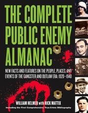 Cover of: The Complete Public Enemy Almanac: New Facts and Features on the People, Places, and Events of the Gangsters and Outlaw Era, 1920-1940