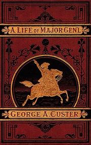 Cover of: A Life of Major General George A. Custer | Frederick Whittaker