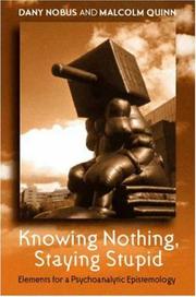 Cover of: Knowing nothing, staying stupid: elements for a psychoanalytic epistemology