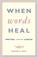 Cover of: When Words Heal