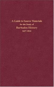 A guide to source materials for the study of Barbados history, 1627-1834 by Jerome S. Handler