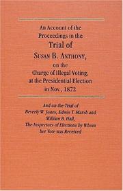 Cover of: An Account of the Proceedings on the Trial of Susan B. Anthony, on the Charge of Illegal Voting, at the Presidential Election in Nov., 1872, and on th: ... of Election by Whon Her Vote Was Received