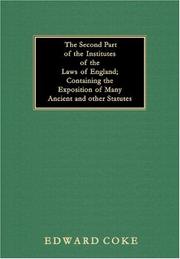 Cover of: The second part of the institutes of the laws of England containing the exposition of many ancient and other statutes