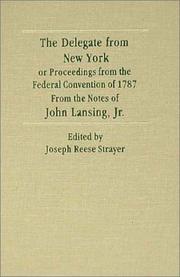 Cover of: The delegate from New York, or, Proceedings of the Federal Convention of 1787: from the notes of John Lansing, Jr.