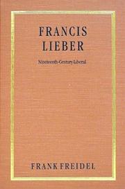 Francis Lieber, nineteenth-century liberal by Frank Burt Freidel