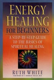 Cover of: Energy Healing for Beginners: A Step-by-Step Guide to the Basics of Spiritual Healing
