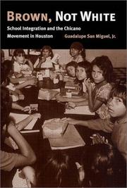 Cover of: Brown, Not White: School Integration and the Chicano Movement in Houston (University of Houston Series in Mexican American Studies, No. 3)