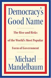 Democracy's good name : the rise and risks of the world's most popular form of government