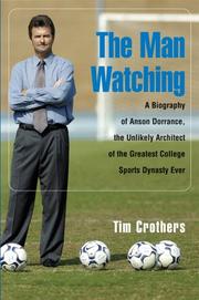 Cover of: The Man Watching: A Biography of Anson Dorrance, the Unlikely Architect of the Greatest College Sports Dynasty Ever