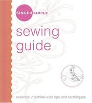 Cover of: Singer Simple Sewing Guide: Essential Machine-Side Tips and Techniques (Singer Simple)