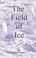 Cover of: The Field of Ice