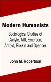 Cover of: Modern Humanists: Sociological Studies of Carlyle, Mill, Emerson, Arnold, Ruskin and Spencer