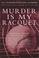 Cover of: Murder Is My Racquet