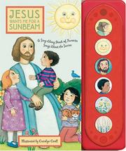 Cover of: Jesus Wants Me for a Sunbeam: A Sing-Along Book of Songs About the Savior