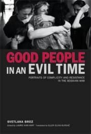 Cover of: Good People in an Evil Time: Portraits of Complicity and Resistance in the Bosnian War (Ethnographies of the Present Series)