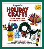 Cover of: Easy-To-Do Holiday Crafts From Everyday Household Items!: Including Crafts for Halloween, Thanksgiving, Christmas, Valentine's Day, Easter, and Every Day of the Year!
