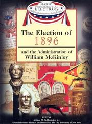 Cover of: The election of 1896 and the administration of William McKinley by editor, Arthur M. Schlesinger, Jr. ; associate editors, Fred L. Israel, David J. Frent.
