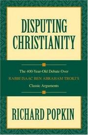 Cover of: Disputing Christianity: the 400-year-old debate over Rabbi Isaac ben Abraham Troki's classic arguments
