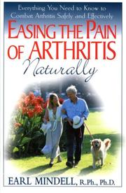 Easing the pain of arthritis naturally : everything you need to know to combat arthritis safely and effectively