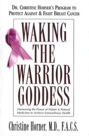 Waking the warrior goddess : Dr. Christine Horner's program to protect against & fight breast cancer