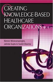 Creating knowledge-based healthcare organizations by Nilmini Wickramasinghe
