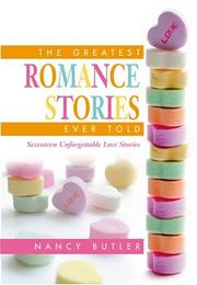 Cover of: The greatest romance stories ever told: seventeen unforgettable love stories