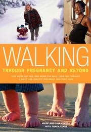 Walking through pregnancy and beyond : how expectant and new moms can walk their way through happy and healthy pregnancy and first year