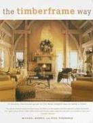 Cover of: The Timberframe Way: A Lavishly Illustrated Guide to the Most Elegant Way to Build a Home