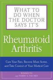 What to do when the doctor says it's rheumatoid arthritis : cure your pain, become more active, and take control of your medical care