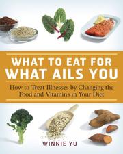 What to eat for what ails you : how to treat illnesses by changing the food and vitamins in your diet