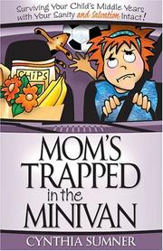 Cover of: Mom's trapped in the minivan: surviving your child's middle years with your sanity and salvation intact!