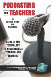Podcasting for teachers by Kathleen P. King, Mark Gura