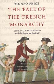 The fall of the French monarchy : Louis XVI, Marie Antoinette and the Baron de Breteuil