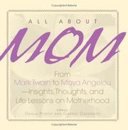 All about mom : from Mark Twain to Maya Angelou : insights, thoughts, and life lessons on motherhood