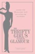 Cover of: The Thrifty Girl's Guide to Glamour: Living the Beautiful Life on Little or No Money