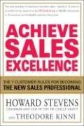 Achieve sales excellence : the 7 customer rules for becoming the new sales professional