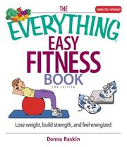 Cover of: The Everything Easy Fitness Book: Lose Weight, Build Strength, And Feel Energized (Everything: Health and Fitness)