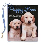 Cover of: Puppy Love: Musings from the Doghouse of Life (Charming Petite Series)