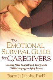 Cover of: The emotional survival guide for caregivers: looking after yourself and your family while helping an aging parent