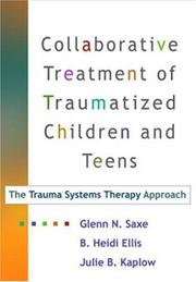 Cover of: Collaborative Treatment of Traumatized Children and Teens: The Trauma Systems Therapy Approach