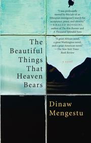 Cover of: The Beautiful Things That Heaven Bears by Dinaw Mengestu