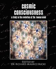 Cosmic Consciousness (A Study in the Evolution of the  Human Mind) by Edited by Dr. Richard Maurice Bucke