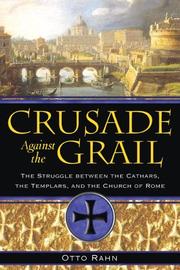 Cover of: Crusade Against the Grail: The Struggle between the Cathars, the Templars, and the Church of Rome