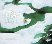 The last polar bear : facing the truth of a warming world